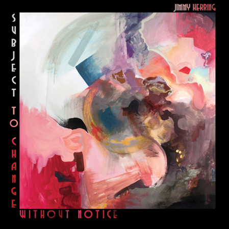 Jimmy Herring | Subject To Change Without Notice | Album Review