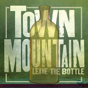 Town Mountain's Fall "Leave the Bottle" Tour Announced