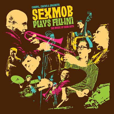 Sexmob Plays FELLINI: The Music of NINO ROTA