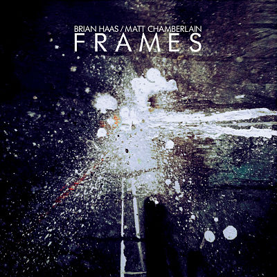 Brian Haas & Matt Chamberlain 'Frames' | New Album Out Oct. 15