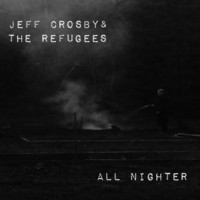 Jeff Crosby & The Refugees Announce New Album, "All Nighter"