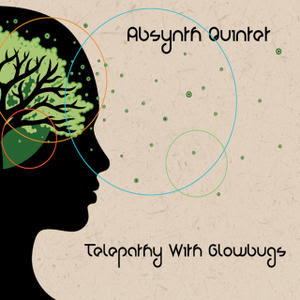 Absynth Quintet Announces New Release: Telepathy of Glowbugs