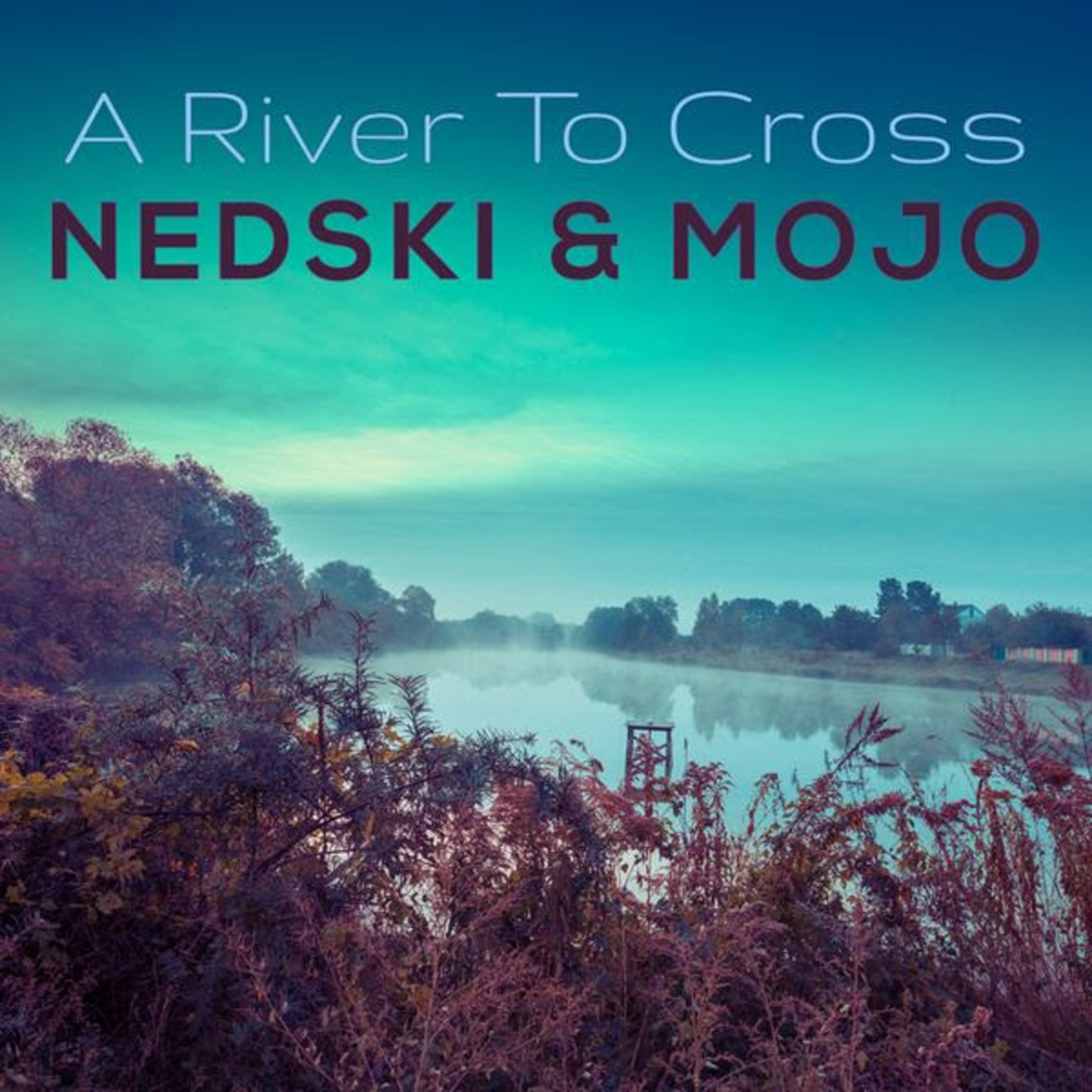 "A River To Cross" – new single from Nedski & Mojo
