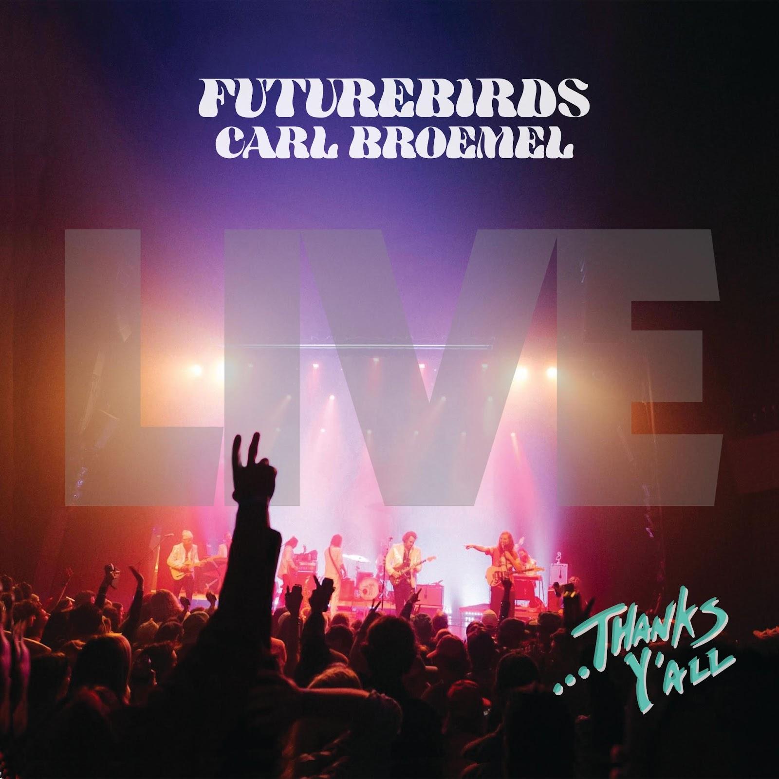 FUTUREBIRDS & CARL BROEMEL ANNOUNCE NEW LIVE ALBUM …THANKS Y’ALL – COMING DECEMBER 1ST