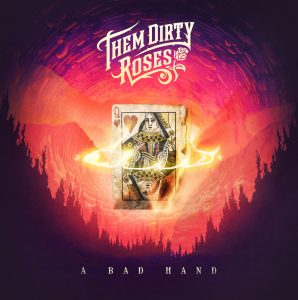 THEM DIRTY ROSES LAY THEIR CARDS ON THE TABLE  WITH NEW SINGLE “A BAD HAND”