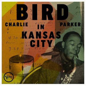 CHARLIE PARKER’S  BIRD IN KANSAS CITY  FEATURES PREVIOUSLY UNKNOWN & RARE RECORDINGS FROM 1941-1951