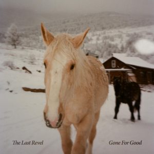 The Last Revel Announce New Album, Gone for Good, An Indie-Folk Ode To Hustle And Persistence
