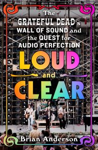 Beastly Fidelity: How the Grateful Dead Broke—and Perfected—the Wall of Sound