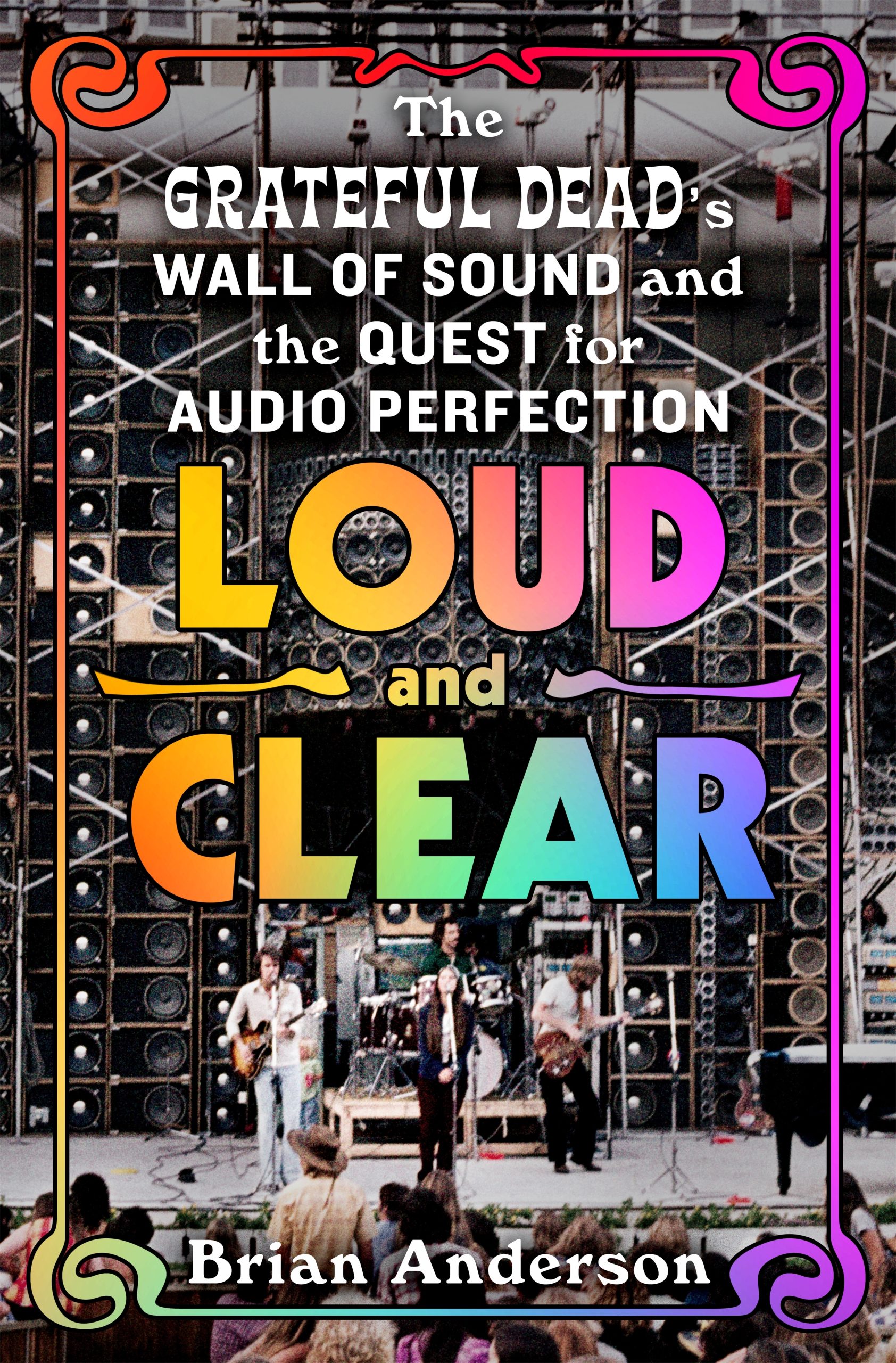 Beastly Fidelity: How the Grateful Dead Broke—and Perfected—the Wall of Sound
