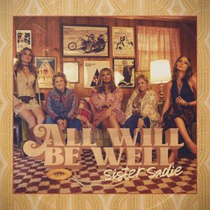 GRAMMY-nominated Sister Sadie shares new album, All Will Be Well