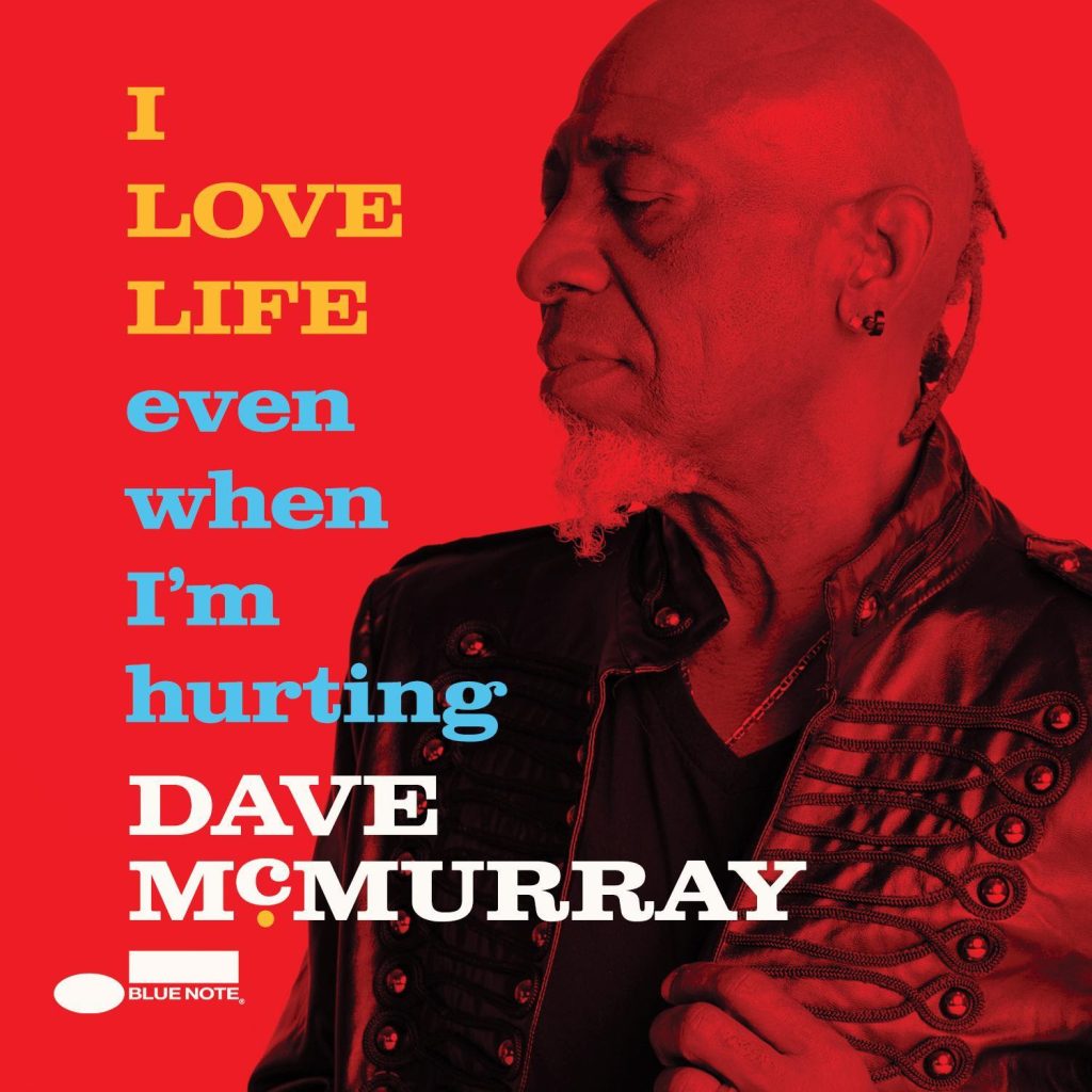 Saxophonist Dave Mcmurray Announces New Album 'I Love Life Even When I’m Hurting' out 11/14